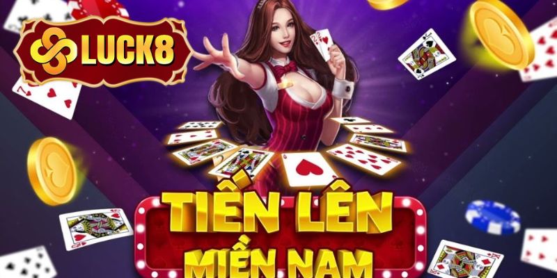 Tiến lên miền Nam Luck8 là trò chơi cực hot 